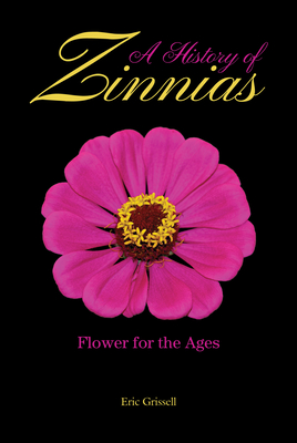 A History of Zinnias: Flower for the Ages Cover Image