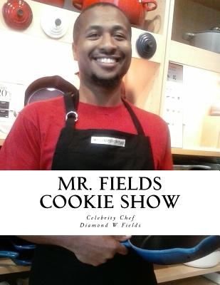 Mr. Fields Cookie Show By Diamond W. Fields Cover Image