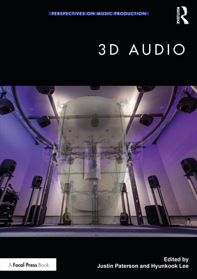 3D Audio (Perspectives on Music Production) By Justin Paterson (Editor), Hyunkook Lee (Editor) Cover Image