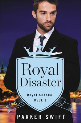 Royal Disaster (Royal Scandal #2) By Parker Swift Cover Image