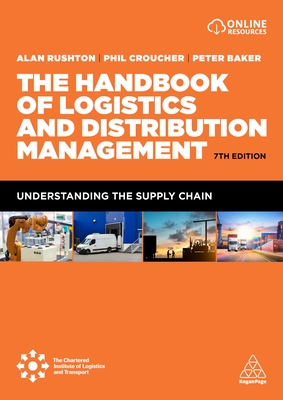 The Handbook of Logistics and Distribution Management: Understanding the Supply Chain By Alan Rushton, Phil Croucher, Peter Baker Cover Image