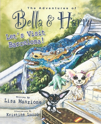 Let's Visit Barcelona! (Adventures of Bella & Harry #6) By Lisa Manzione, Kristine Lucco (Illustrator) Cover Image