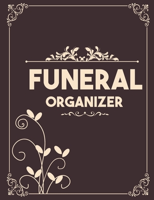 Funeral Organizer: A Simple Guide for my Family to Make my Passing Easier - Personal Wishes & Instructions - I'm Dead Now What Planner Cover Image