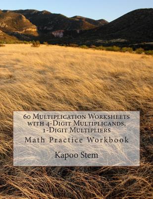 60 Multiplication Worksheets with 4-Digit Multiplicands, 1-Digit Multipliers: Math Practice Workbook Cover Image