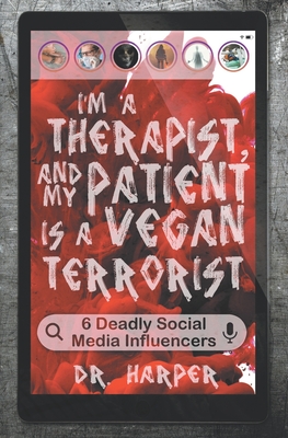 I'm a Therapist, and My Patient is a Vegan Terrorist: 6 Deadly Social Media Influencers (Dr. Harper Therapy #3)