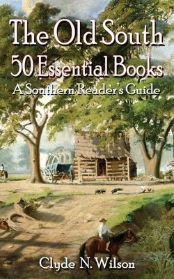 The Old South: 50 Essential Books By Clyde N. Wilson Cover Image