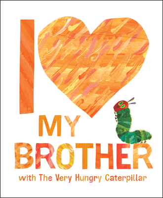 I Love My Brother with The Very Hungry Caterpillar By Eric Carle, Eric Carle (Illustrator) Cover Image