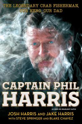 Captain Phil Harris: The Legendary Crab Fisherman, Our Hero, Our Dad Cover Image