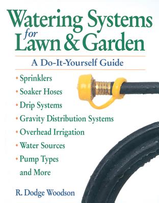 Watering Systems for Lawn & Garden: A Do-It-Yourself Guide By R. Dodge Woodson Cover Image