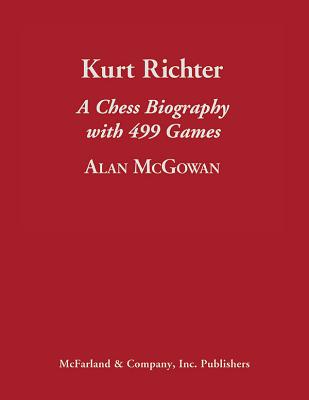 Kurt Richter: A Chess Biography with 499 Games By Alan McGowan Cover Image