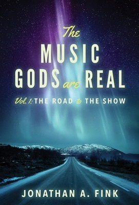 The Music Gods are Real: Vol. 1 - The Road to the Show Cover Image