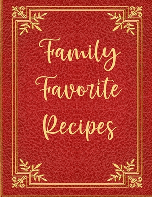 Family Favorite Recipes: Blank Recipe Book To Write In Big Empty
