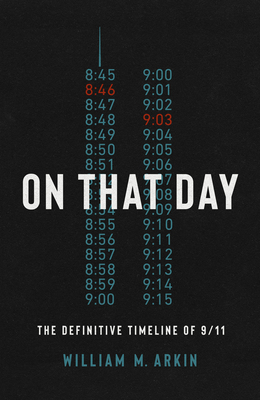 On That Day: The Definitive Timeline of 9/11 By William M. Arkin Cover Image