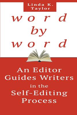 Word by Word: An Editor Guides Writers in the Self-Editing Process By Linda K. Taylor Cover Image