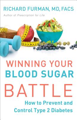 Winning Your Blood Sugar Battle: How to Prevent and Control Type 2 Diabetes By Facs Furman, Richard MD Cover Image