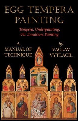 Egg Tempera Painting - Tempera, Underpainting, Oil, Emulsion, Painting - A Manual Of Technique Cover Image