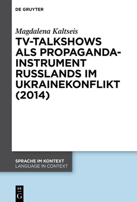 TV-Talkshows als Propagandainstrument Russlands im Ukrainekonflikt (2014) (Sprache Im Kontext / Language in Context #46)