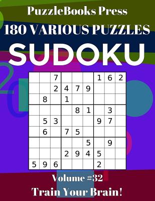 PuzzleBooks Press Sudoku 180 Various Puzzles Volume 32: Train Your Brain! By Puzzlebooks Press Cover Image
