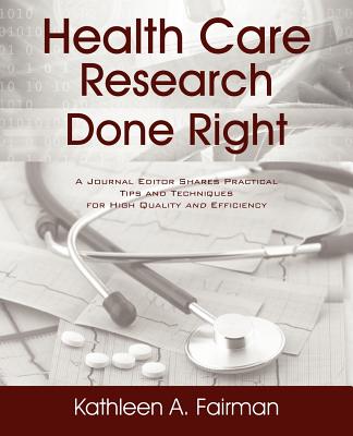 Health Care Research Done Right: A Journal Editor Shares Practical Tips and Techniques for High Quality and Efficiency Cover Image