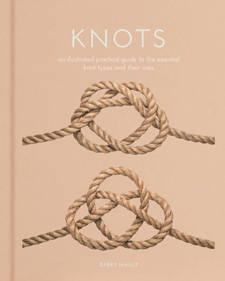 Knots: An Illustrated Practical Guide to the Essential Knot Types and Their Uses Cover Image