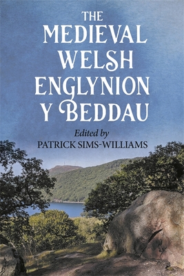 The Medieval Welsh Englynion Y Beddau: The 'Stanzas of the Graves', or 'Graves of the Warriors of the Island of Britain', Attributed to Taliesin (Studies in Celtic History #46) Cover Image