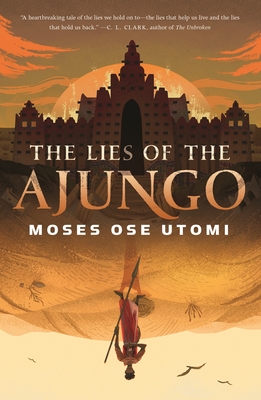 The Lies of the Ajungo (The Forever Desert #1) By Moses Ose Utomi Cover Image