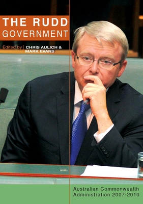 The Rudd Government: Australian Commonwealth Administration 2007-2010 By Chris Aulich (Editor), Mark Evans (Editor) Cover Image