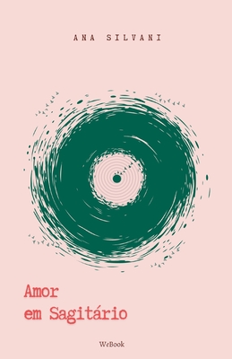 Amor em Sagitário: Ensaios. Prosa. Poesia. By Ana Silvani, Ana Alice Bueno (Revised by), Juliana Paula Werlang (Consultant) Cover Image