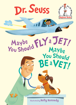 Maybe You Should Fly a Jet! Maybe You Should Be a Vet! (Beginner Books(R)) cover