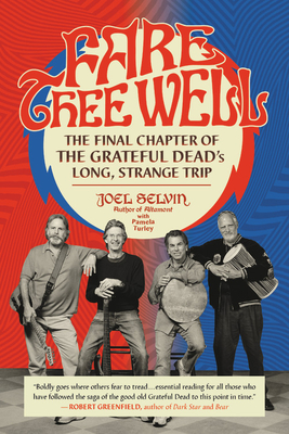 Fare Thee Well: The Final Chapter of the Grateful Dead's Long, Strange Trip By Joel Selvin, Pamela Turley (With) Cover Image
