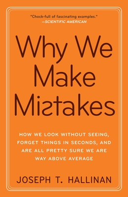 Why We Make Mistakes: How We Look Without Seeing, Forget Things in Seconds, and Are All Pretty Sure We Are Way Above Average By Joseph T. Hallinan Cover Image