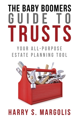 Baby Boomers Guide to Trusts: Your All-Purpose Estate Planning Tool Cover Image