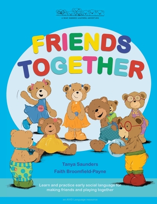 Friends Together: A Bear Buddies Learning Adventure: learn and practice early social language for making friends and playing together By Tanya Saunders Cover Image