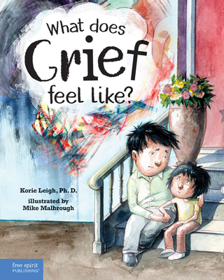 What Does Grief Feel Like? By Korie Leigh, Mike Malbrough (Illustrator) Cover Image