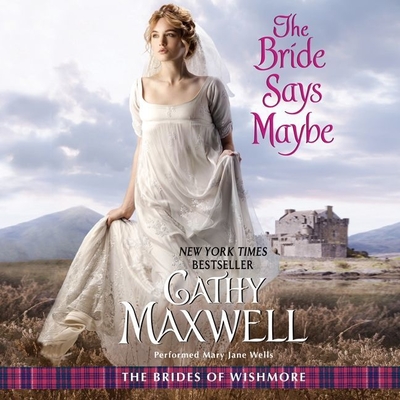 The Bride Says Maybe Lib/E: The Brides of Wishmore By Cathy Maxwell, Mary Jane Wells (Read by) Cover Image