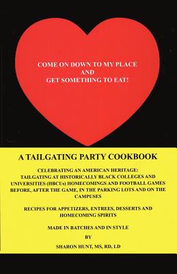 Come on Down to My Place and Get Something to Eat!: A Tailgating Party Cookbook Cover Image