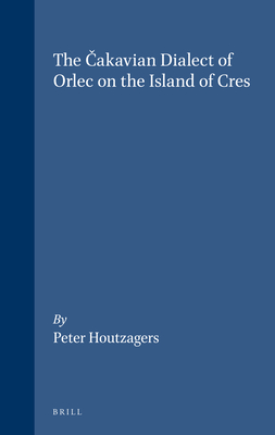 The Čakavian Dialect of Orlec on the Island of Cres (Studies in Slavic and General Linguistics #5) Cover Image
