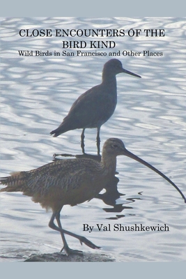 Close Encounters of the Bird Kind: Wild Birds in San Francisco and Other Places Cover Image