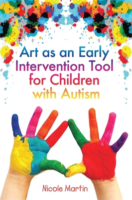 Art as an Early Intervention Tool for Children with Autism By Nicole Martin Cover Image