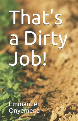 That's a Dirty Job! By Emmanuel Onyemena Cover Image