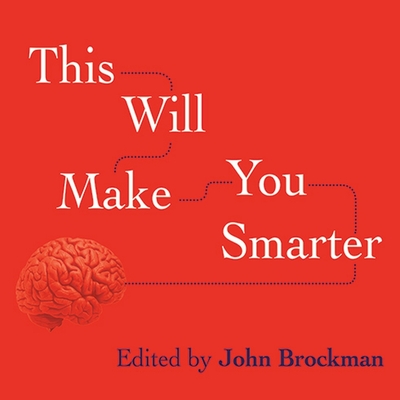 This Will Make You Smarter: New Scientific Concepts to Improve Your Thinking (Edge Question) By John Brockman, John Brockman (Editor), Khristine Hvam (Read by) Cover Image