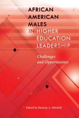 African American Males in Higher Education Leadership: Challenges and Opportunities (Black Studies and Critical Thinking #90) By Rochelle Brock (Editor), Patricia A. Mitchell (Editor) Cover Image