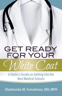 Get Ready for Your White Coat: A Doctor's Guide on Getting into the Best Medical Schools Cover Image