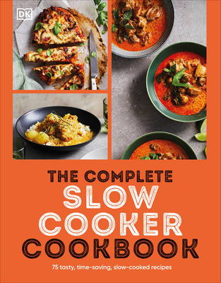 The Complete Slow Cooker Cookbook: 75 Tasty, Time-saving, Slow-cooked Recipes By DK Cover Image