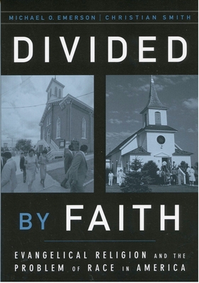 Divided by Faith: Evangelical Religion and the Problem of Race in America Cover Image