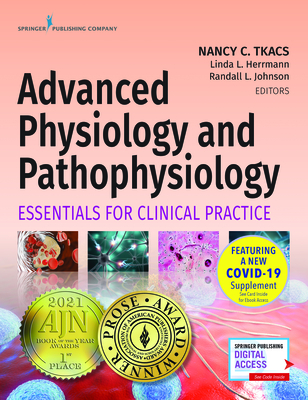 Advanced Physiology and Pathophysiology: Essentials for Clinical Practice By Nancy Tkacs (Editor), Linda Herrmann (Editor), Randall Johnson (Editor) Cover Image