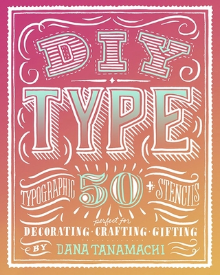 DIY Type: 50+ Typographic Stencils for Decorating, Crafting, and Gifting Cover Image