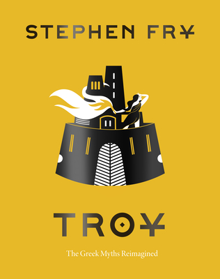 Troy: The Greek Myths Reimagined By Stephen Fry Cover Image