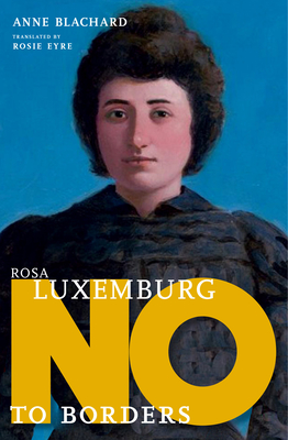 Rosa Luxemburg: No to Borders (They Said No) Cover Image