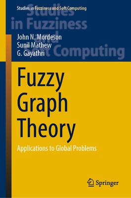 Fuzzy Graph Theory: Applications to Global Problems (Studies in Fuzziness and Soft Computing #424) Cover Image